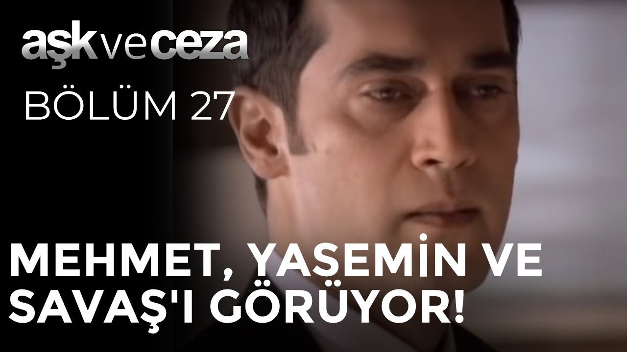 Mehmet, Yasemin ve Savaş'ı Görüyor! | Aşk ve Ceza 27. Bölüm