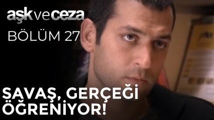 Savaş, Gerçeği Öğreniyor! | Aşk ve Ceza 27. Bölüm