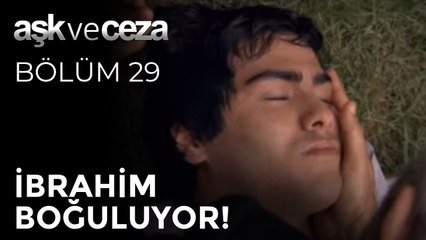 İbrahim Boğuluyor! | Aşk ve Ceza 29. Bölüm