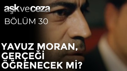Yavuz Moran, Gerçeği Öğrenecek mi? | Aşk ve Ceza 30. Bölüm