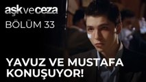 Yavuz ve Mustafa Konuşuyor! | Aşk ve Ceza 33. Bölüm