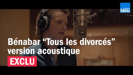 Exclu France Bleu - Tous les divorcés, le nouveau single de Bénabar en version acoustique