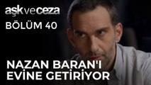 Nazan, Baran'ı Evine Getiriyor | Aşk ve Ceza 40. Bölüm