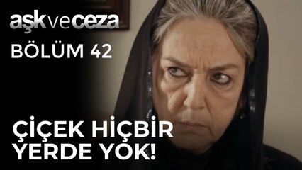 Çiçek Hiçbir Yerde Yok! | Aşk ve Ceza 42.Bölüm