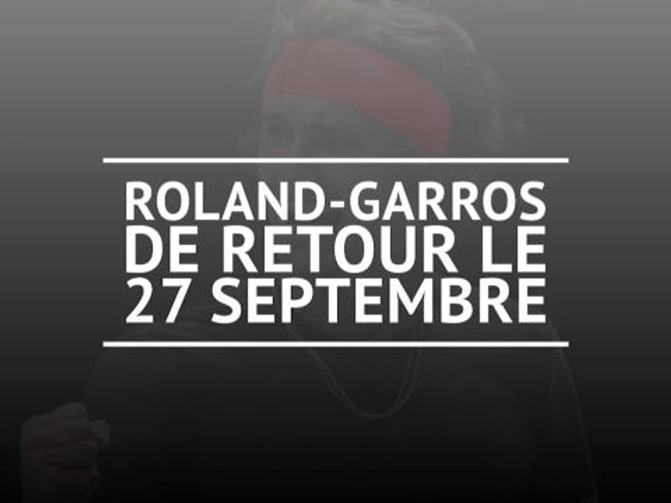 ATP - Roland-Garros de retour le 27 septembre