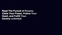 Read The Pursuit of Dreams: Claim Your Power, Follow Your Heart, and Fulfill Your Destiny unlimited