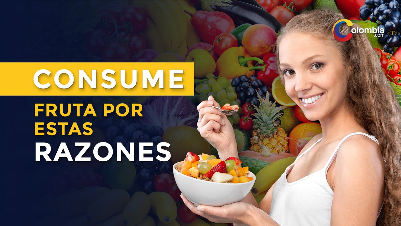 Vida y Estilo | ¿Por qué es bueno consumir frut...