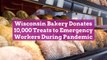 Wisconsin Bakery Donates 10,000 Treats to Emergency Workers During Pandemic