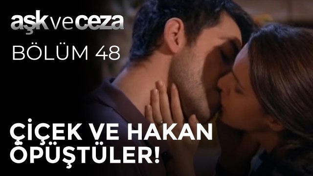 Çiçek ve Hakan Öpüştüler! | Aşk ve Ceza 48. Bölüm