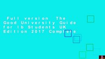 Full version  The Good University Guide for Ib Students UK Edition 2017 Complete