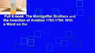 Full E-book  The Montgolfier Brothers and the Invention of Aviation 1783-1784: With a Word on the