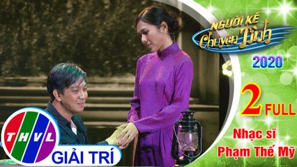 Người kể chuyện tình Mùa 4 - Tập 2 FULL: Nhạc sĩ Phạm Thế Mỹ