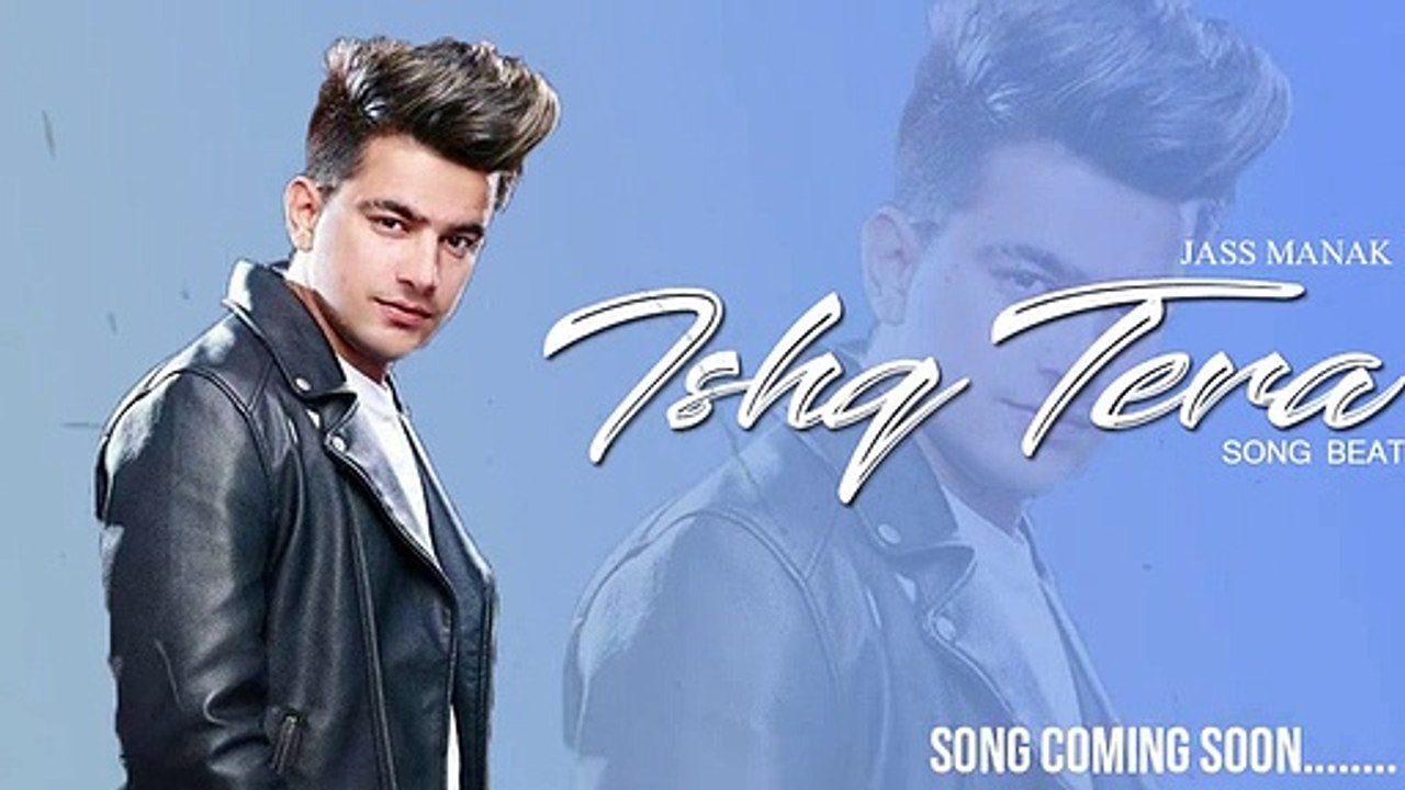Ishq Tera _ Jass Manak  Jass Manak New punjabi Song