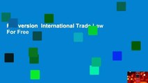 Full version  International Trade Law  For Free