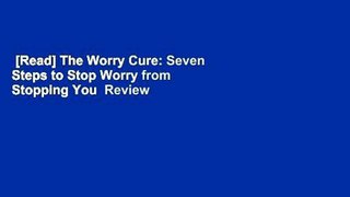[Read] The Worry Cure: Seven Steps to Stop Worry from Stopping You  Review