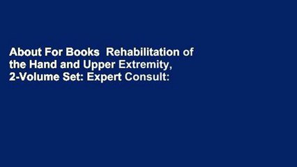 About For Books  Rehabilitation of the Hand and Upper Extremity, 2-Volume Set: Expert Consult: