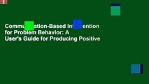 Communication-Based Intervention for Problem Behavior: A User's Guide for Producing Positive