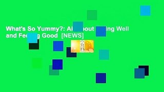 What's So Yummy?: All About Eating Well and Feeling Good  [NEWS]