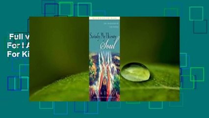 Full version  Satisfy My Thirsty Soul: For I Am Desperate for Your Presence  For Kindle