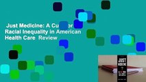 Just Medicine: A Cure for Racial Inequality in American Health Care  Review