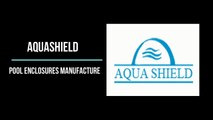 AquaShield Pool Enclosures Manufacture