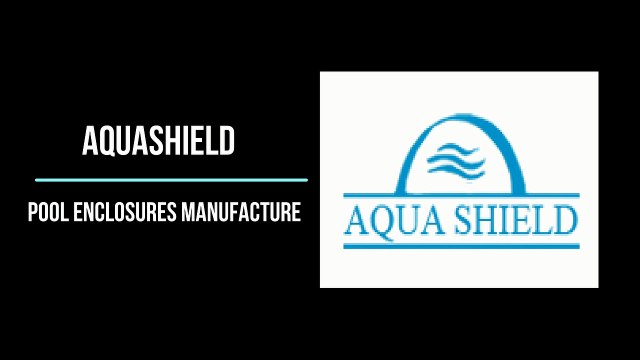 AquaShield Pool Enclosures Manufacture