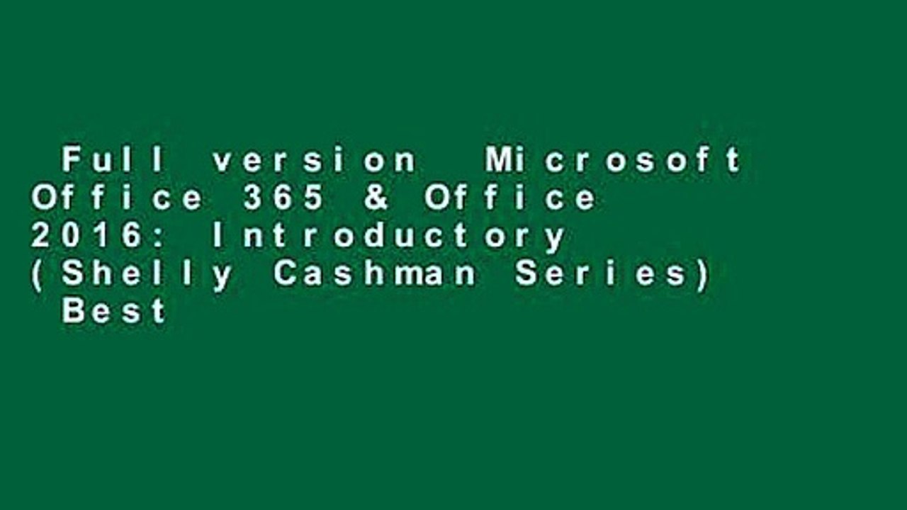 Full version  Microsoft Office 365 & Office 2016: Introductory (Shelly Cashman Series)  Best