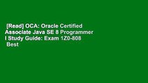 [Read] OCA: Oracle Certified Associate Java SE 8 Programmer I Study Guide: Exam 1Z0-808  Best