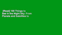 [Read] 100 Things to See in the Night Sky: From Planets and Satellites to Meteors and