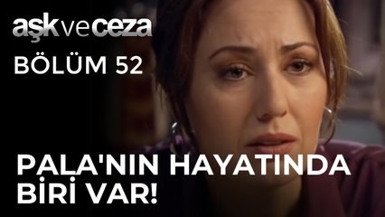 Pala'nın Hayatında Başka Biri Var! | Aşk ve Ceza 52.Bölüm