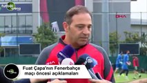 Fuat Çapa: “Fenerbahçe karşısında 90 dakikadan fazlasına konsantre olmak gerekiyor”