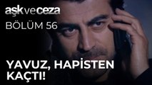 Yavuz, Hapisten Kaçtı! | Aşk ve Ceza 56.Bölüm