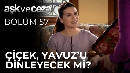 Çiçek, Yavuz'u Dinleyecek mi? |  Aşk ve Ceza 57.Bölüm