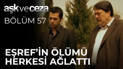 Eşref'in Ölümü Herkesi Ağlattı |  Aşk ve Ceza 57.Bölüm