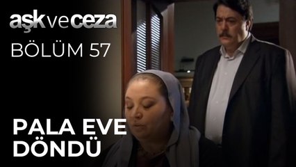 Pala Eve Döndü |  Aşk ve Ceza 57.Bölüm