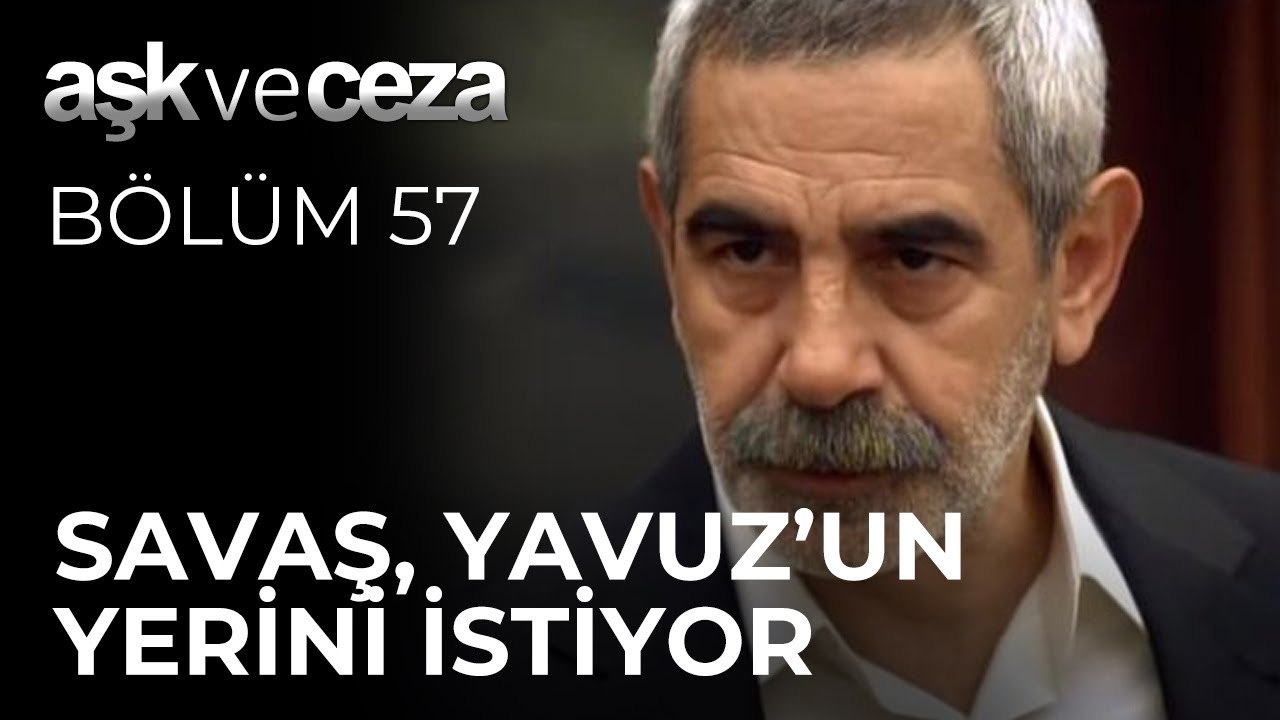 Savaş, Yavuz'un Yerini İstiyor |  Aşk ve Ceza 57.Bölüm