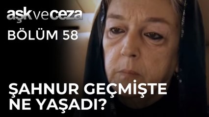 Şahnur Geçmişinde Ne Yaşadı? | Aşk ve Ceza 58.Bölüm