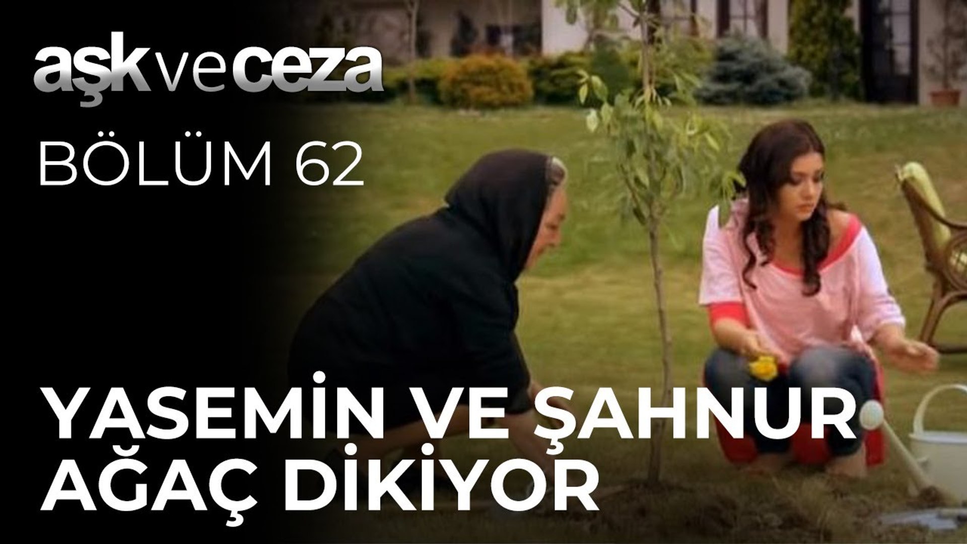 ⁣Yasemin ve Şahnur Ağaç Dikiyor | Aşk ve Ceza 62.Bölüm
