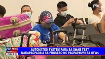 Automated system para sa swab test nakapagpadali sa proseso ng pagpapauwi sa OFWs