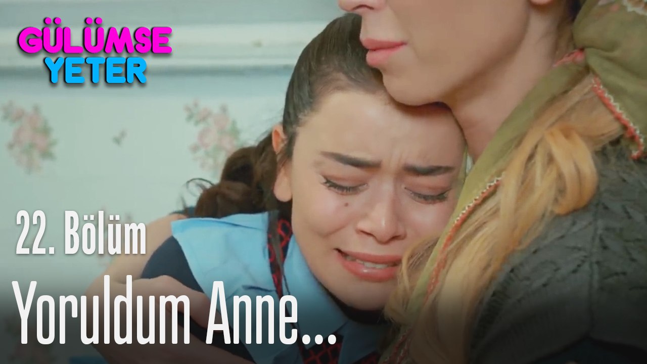Çok yoruldum anne... - Gülümse Yeter 22. Bölüm