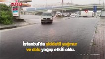 İstanbul'da etkili olan şiddetli yağmur ve dolu hayatı felç etti