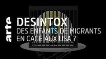 Des enfants de migrants en cage aux USA ? | 18/06/2020 | Désintox | ARTE