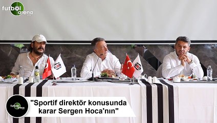 Ahmet Nur Çebi: "Sportif direktör konusunda karar Sergen Hoca'nın"
