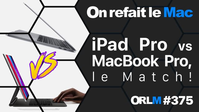 iPad Pro vs MacBook Pro 13”, le Match ! | ORLM-375