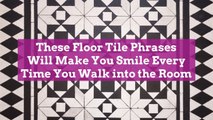 These Floor Tile Phrases Will Make You Smile Every Time You Walk into the Room