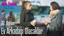 Sana ev arkadaşı olsam - Gülümse Yeter 22. Bölüm