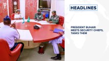 President Buhari meets security chiefs, tasks them to sit up⁣, PDP postpones guber primary in Edo⁣ and more