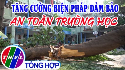 Chuyện hôm nay: Tăng cường biện pháp đảm bảo an toàn trường học