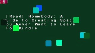 [Read] Homebody: A Guide to Creating Spaces You Never Want to Leave  For Kindle