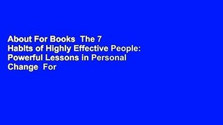 About For Books  The 7 Habits of Highly Effective People: Powerful Lessons in Personal Change  For